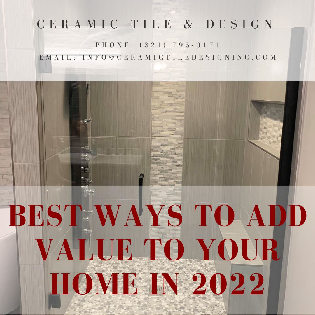 Best Ways to Add Value to Your Home in 2022 • Ceramic Tile Design Inc.