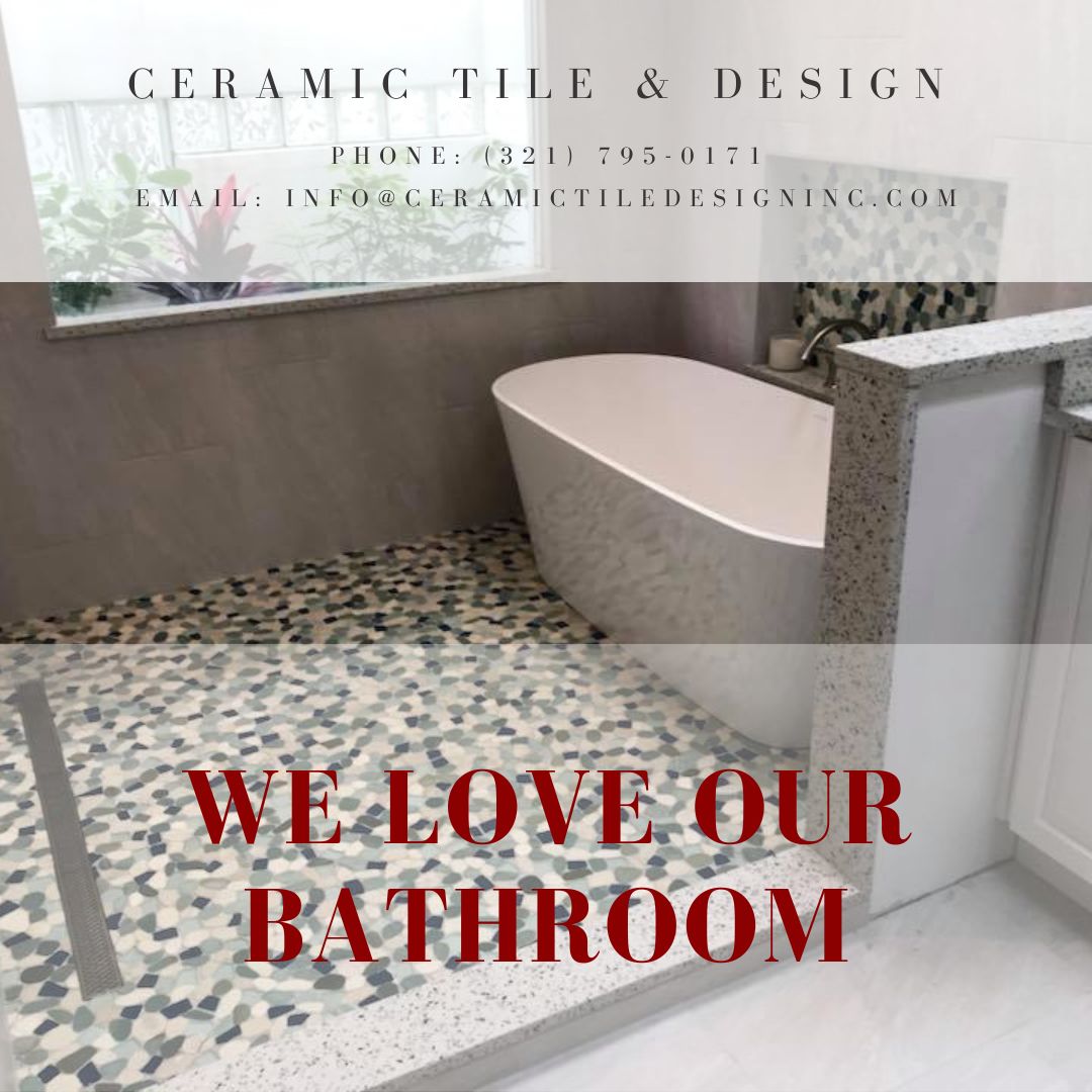 We Love Our Bathroom • Ceramic Tile Design Inc.